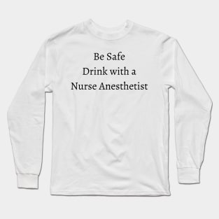 be safe drink with a nurse Long Sleeve T-Shirt